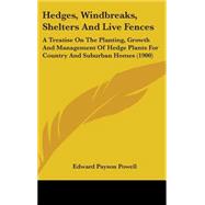 Hedges, Windbreaks, Shelters and Live Fences : A Treatise on the Planting, Growth and Management of Hedge Plants for Country and Suburban Homes (1900)