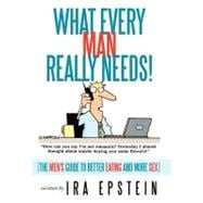 What Every Man Really Needs! : (the Men's Guide to Better Eating and More Sex)