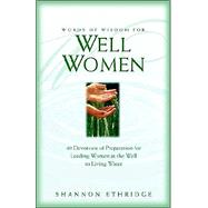 Words of Wisdom for Well Women : 40 Devotions of Preparation for Leading Women at the Well to Living Water