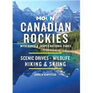 Moon Canadian Rockies: With Banff & Jasper National Parks Scenic Drives, Wildlife, Hiking & Skiing