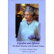 Dignified and Efficient: The British Monarchy in the Twentieth Century