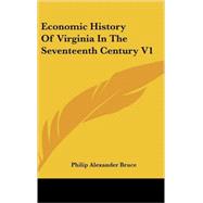 Economic History of Virginia in the Seventeenth Century V1