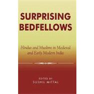 Surprising Bedfellows Hindus and Muslims in Medieval and Early Modern India