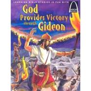 God Provides Victory Through Gideon: Judges 6:1-7:25