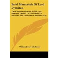 Brief Memorials of Lord Lyttelton : Three Sermons Preached by the Lord Bishop of Oxford, the Lord Bishop of Rochester, and Fitzherbert A. Marriott (187