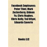 Facebook Employees : Peter Thiel, Mark Zuckerberg, Gideon Yu, Chris Hughes, Chris Kelly, Ted Ullyot, Eduardo Saverin