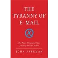 The Tyranny of E-mail The Four-Thousand-Year Journey to Your Inbox