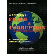 Un Convention Against Corruption to Combat Fraud & Corruption: A Cancerous Menace With Mere Rhetoric Subverts Un Convention