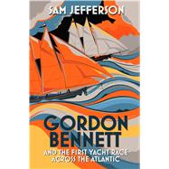 Gordon Bennett and the First Yacht Race Across the Atlantic