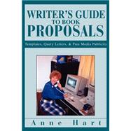 Writer's Guide to Book Proposals : Templates, Query Letters, and Free Media Publicity
