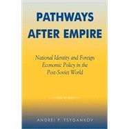 Pathways after Empire National Identity and Foreign Economic Policy in the Post-Soviet World