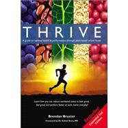 Thrive : A Guide to Optimal Health and Performance Through Plant-Based Whole Foods