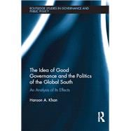 The Idea of Good Governance and the Politics of the Global South: An Analysis of its Effects