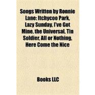 Songs Written by Ronnie Lane : Itchycoo Park, Lazy Sunday, I've Got Mine, the Universal, Tin Soldier, All or Nothing, Here Come the Nice