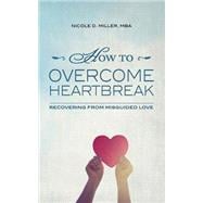 How to Overcome Heartbreak