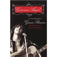 Grievous Angel An Intimate Biography of Gram Parsons