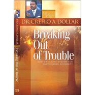 Breaking Out of Trouble : God's Failsafe System for Overcoming Adversity