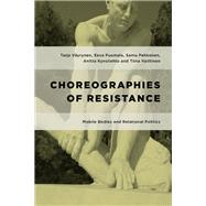 Choreographies of Resistance Mobile Bodies and Relational Politics