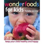 Wonderfoods for Kids: Keep Your Children Healthy and Happy