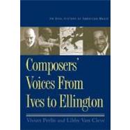 Composers' Voices from Ives to Ellington : An Oral History of American Music