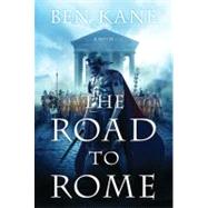 The Road to Rome A Novel of the Forgotten Legion