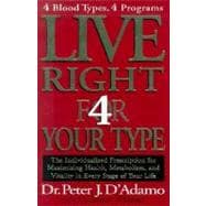 Live Right for Your Type : The Individualized Prescription for Maximizing Health, Well-Being and Vitality in Every Stage of Your Life
