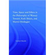 Time, Space, and Ethics in the Thought of Martin Heidegger, Watsuji Tetsuro, and Kuki Shuzo