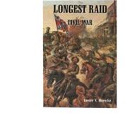 The Longest Raid of the Civil War: Little-Known & Untold Stories of Morgan's Raid into Kentucky, Indiana & Ohio