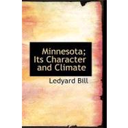 Minnesota; Its Character and Climate : Likewise Sketches of Other Resorts Favorable to Invalids; Together with Copious Notes on Health; Also Hints to Tourists and Emigrants