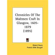 Chronicles of the Maltmen Craft in Glasgow, 1605-1879