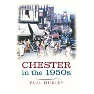 Chester In The 1950s Ten Years That Changed A City