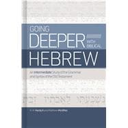 Going Deeper with Biblical Hebrew An Intermediate Study of the Grammar and Syntax of the Old Testament