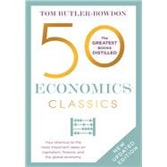 50 Economics Classics Your shortcut to the most important ideas on capitalism, finance, and the global economy
