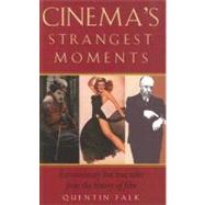 Cinema's Strangest Moments : Extraordinary but True Tales from the History of Film