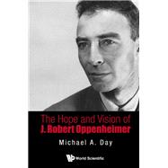 The Hope and Vision of J. Robert Oppenheimer