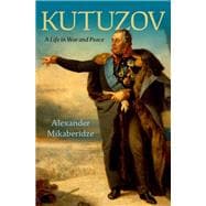 Kutuzov A Life in War and Peace