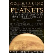 Conversing with the Planets : How Science and Myth Invented the Cosmos