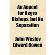 An Appeal for Negro Bishops, but No Separation