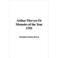 Arthur Mervyn, or Memoirs of the Year 1793