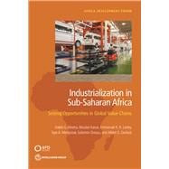 Industrialization in Sub-Saharan Africa Seizing Opportunities in Global Value Chains