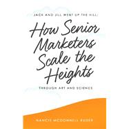 Jack and Jill Went Up the Hill How Senior Marketers Scale the Heights Through Art and Science