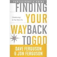 Finding Your Way Back to God Participant's Guide Five Awakenings to Your New Life