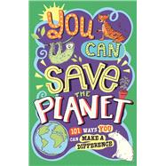 You Can Save the Planet 101 Ways You Can Make a Difference