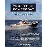 Your First Powerboat How to Find, Buy, and Enjoy the Best Boat for You
