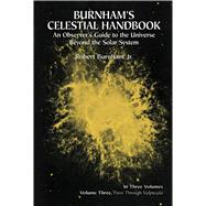 Burnham's Celestial Handbook, Volume Three An Observer's Guide to the Universe Beyond the Solar System