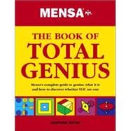 Mensa the Book of Total Genius : Mensa's Complete Guide to Genius: What It Is and How to Discover Whether YOU Are One