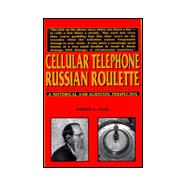 Cellular Telephone Russian Roulette: A Historical and Scientific Perspective
