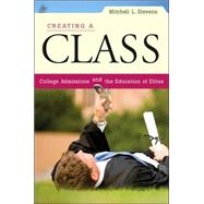 Creating a Class : College Admissions and the Education of Elites