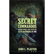 Secret Commandos : Behind Enemy Lines with the Elite Warriors of SOG