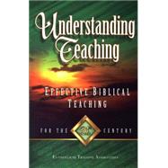 Understanding Teaching : Effective Bible Teaching for the 21st Century